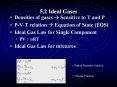 5.2 Ideal Gases Densities of gases Sensitive to T and 