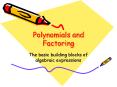 Polynomials and Factoring The basic building blocks o