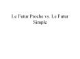 Le Futur Proche vs. Le Futur Simple Le Futur avec Aller 