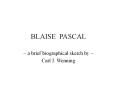 BLAISE PASCAL ~ a brief biographical sketch by ~ Carl J