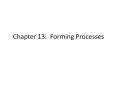 Forming Processes. Forming Processes: the choice o