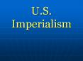 U.S. Imperialism I. Imperialism *The policy of conquerin