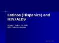 Latinos (Hispanics) and HIV/AIDS Octavio J. Vallejo, MD, MP