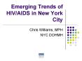 Emerging Trends of HIV/AIDS in New York City Chris Williams