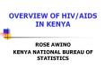 OVERVIEW OF HIV/AIDS IN KENYA ROSE AWINO KENYA NATIONA