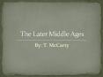 The Later Middle Ages T. McCarty