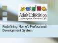 Redefining Maine s Professional Development System Th