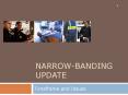 NARROW-BANDING UPDATE Timeframe and Issues Add timeline fo