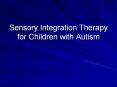 Sensory Integration Therapy for Children with Autism What i