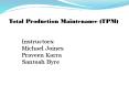 Total Production Maintenance (TPM) Instructors: Michae