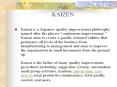 KAIZEN Kaizen is a Japanese quality improvement philosoph