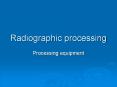 Radiographic processing Processing equipment Typical manua