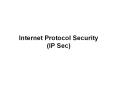 Internet Protocol Security (IP Sec) Securing Intranets an