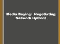 Media Buying: Negotiating Network Upfront Buying media th