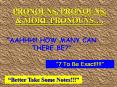 PRONOUNS, PRONOUNS, & MORE PRONOUNS .  AAHHH!! HOW MANY CA