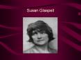 Susan Glaspell Susan Glaspell On July 1,1882, Susan Glaspel