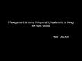 Management is doing things right; leadership is doing th