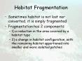 Habitat Fragmentation Sometimes habitat is not lost no