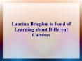 Laurina Bragdon is Fond of Learning about Different Cultures