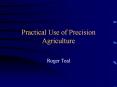 Practical Use of Precision Agriculture Roger Teal What I