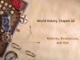 World History, Chapter 23 Reforms, Revolutions, and War 23.