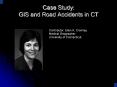 Case Study: GIS and Road Accidents in CT Contributor: Elle