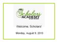 Welcome, Scholars! Monday, August 9, 2010 Health Form Medi