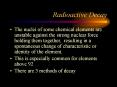 Radioactive Decay The nuclei of some chemical elements ar