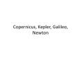 Copernicus, Kepler, Galileo, Newton Tycho Brahe 1546-160