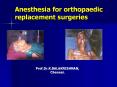 Anesthesia for orthopaedic replacement surgerie