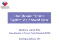 The Chilean Pension System: A Renewed View Guillermo Larrai