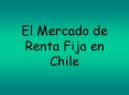 El Mercado de Renta Fija en Chile El Mercado de Renta Fij