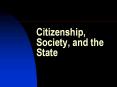 Citizenship, Society, and the State  Citizenship is th