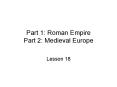 Part 1: Roman Empire Part 2: Medieval Europe Lesson 18 Par