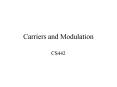 Carriers and Modulation CS442 DIGITAL TRANSMISSION O
