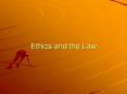 Ethics and the Law Ethics Ethics comes from a Greek wor