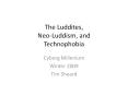 The Luddites, Neo-Luddism, and Technophobia Cyborg Milleniu