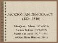 JACKSONIAN DEMOCRACY (1824-1840) John Quincy Adam
