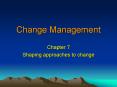 Change Management Chapter 7 Shaping approaches to chang