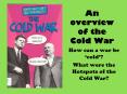 An overview of the Cold War How can a war be  cold ? Wha