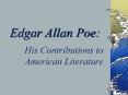 Edgar Allan Poe: His Contributions to American Literatur