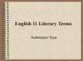 English 11 Literary Terms Archetypes=Type Hero/Heroine Th