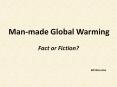 Man-made Global Warming Fact or Fiction? Bill Weronk