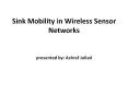 Sink Mobility in Wireless Sensor Networks presented b