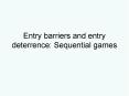 Entry barriers and entry deterrence: Sequential games * * 