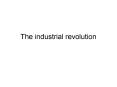 The industrial revolution The English industrial revolutio