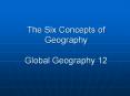 The Six Concepts of Geography Global Geography 12 Concept 