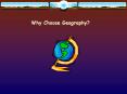 Why Choose Geography? With Geography you know WHERE you are