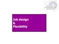 Job design & Flexibility Learning Outcomes By the end o
