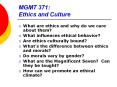 MGMT 371: Ethics and Culture What are ethics and why do w